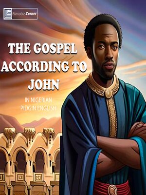 cover image of The Gospel According to John In Nigerian Pidgin English